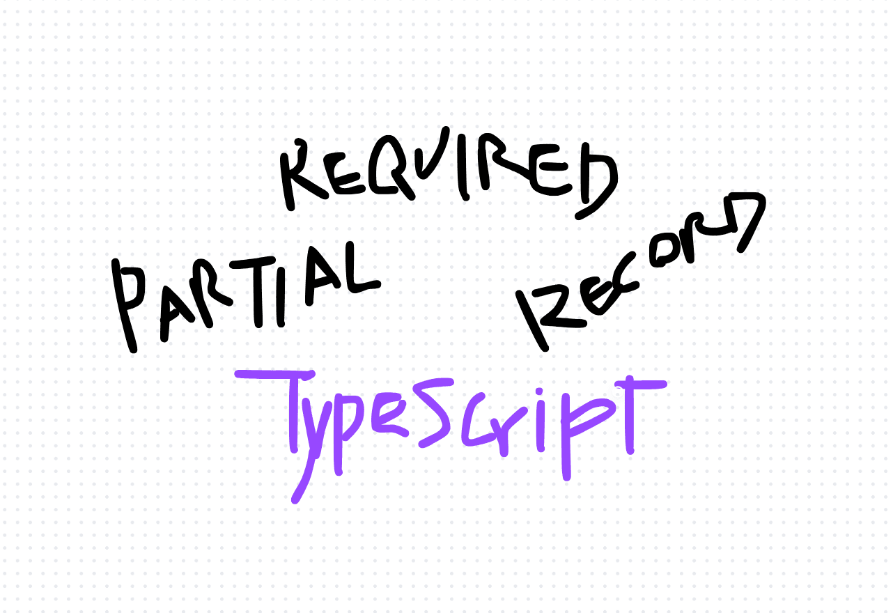 Mastering Partial, Required, and Record in TypeScript: A Guide to Type Safety