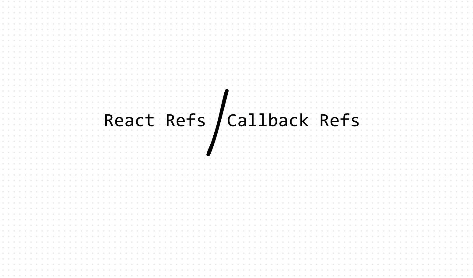 React Refs and Callback Refs