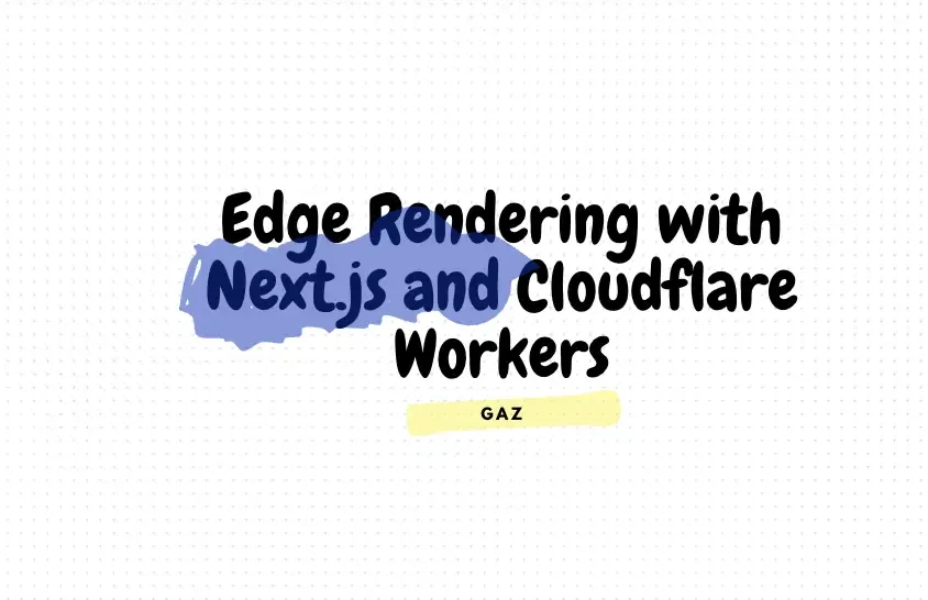 Edge Rendering with Next.js and Cloudflare Workers