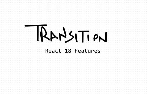 ویژگی جدید React 18 به نام useTransition
