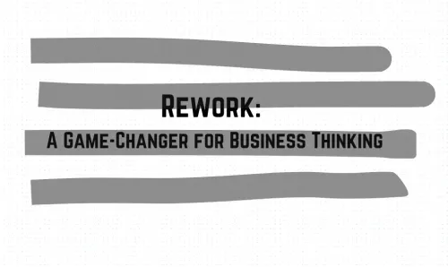 Rework: A Game-Changer for Business Thinking