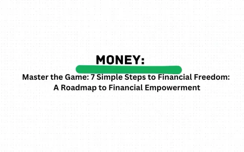 MONEY: Master the Game: 7 Simple Steps to Financial Freedom: A Roadmap to Financial Empowerment