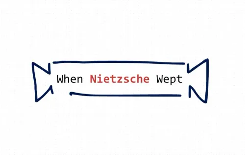When Philosophy Meets Therapy: My Journey Through "When Nietzsche Wept"