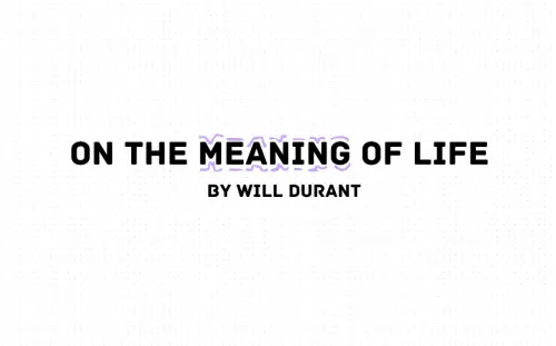 On the Meaning of Life by Will Durant: A Search for Purpose in a Complex World