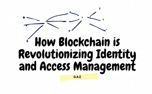 How Blockchain is Revolutionizing Identity and Access Management