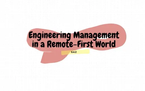Engineering Management in a Remote-First World