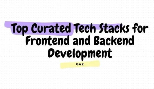 Top Curated Tech Stacks for Frontend and Backend Development