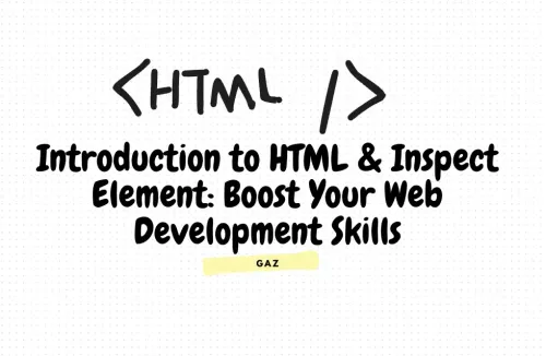 Introduction to HTML & Inspect Element: Boost Your Web Development Skills