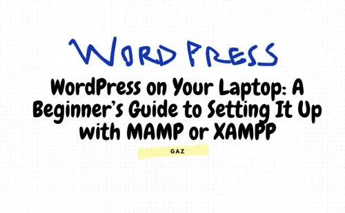 WordPress on Your Laptop: A Beginner’s Guide to Setting It Up with MAMP or XAMPP