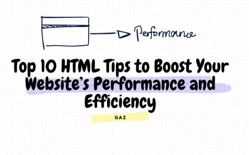 Top 10 HTML Tips to Boost Your Website’s Performance and Efficiency
