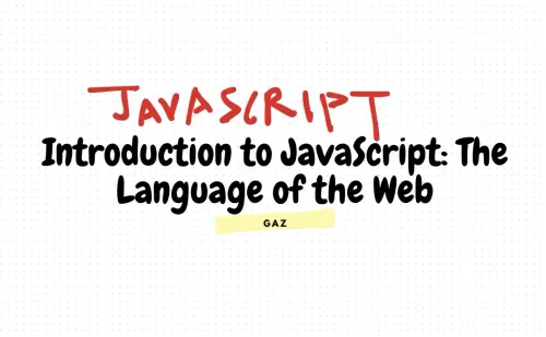 Introduction to JavaScript: The Language of the Web