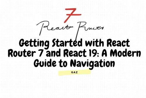 Getting Started with React Router 7 and React 19: A Modern Guide to Navigation