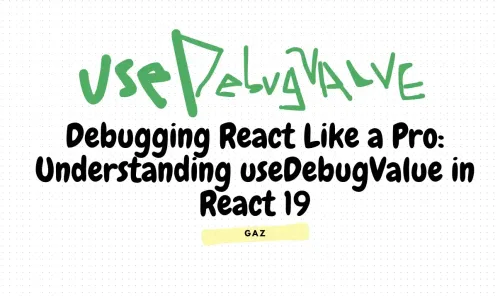 Debugging React Like a Pro: Understanding useDebugValue in React 19