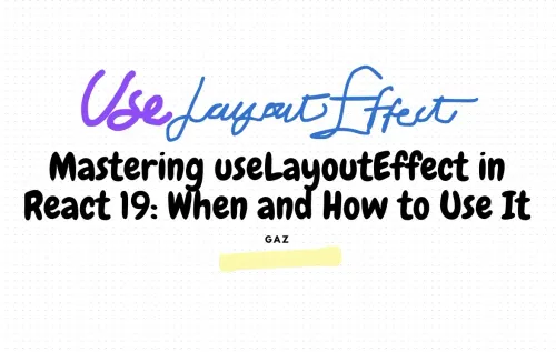 Mastering useLayoutEffect in React 19: When and How to Use It