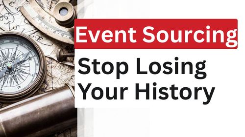 Event Sourcing: When History Matters More Than State